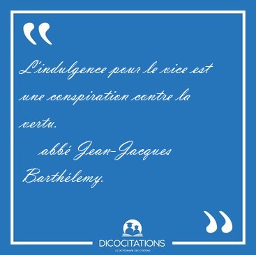 L'indulgence pour le vice est une conspiration contre la [...] - abb Jean-Jacques Barthlemy...