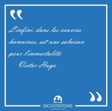 L'infini, dans les oeuvres humaines, est une salaison pour [...] - Victor Hugo...