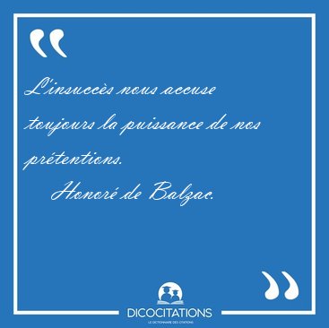 L'insucc�s nous accuse toujours la puissance de nos [...] - Honor� de Balzac...