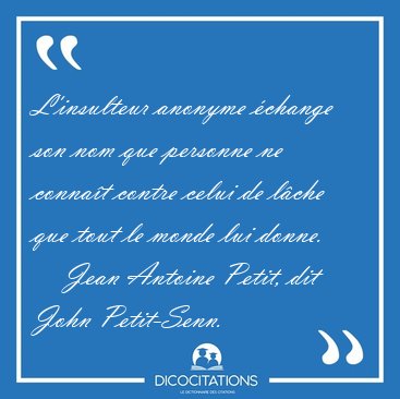 L'insulteur anonyme �change son nom que personne ne conna�t [...] - Jean Antoine Petit, dit John Petit-Senn...