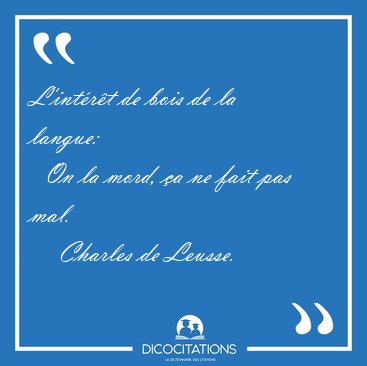 L'intrt de bois de la langue:    On la mord, a ne fait pas [...] - Charles de Leusse...