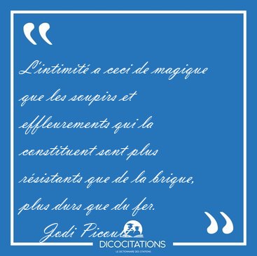L'intimit� a ceci de magique que les soupirs et effleurements [...] - Jodi Picoult...