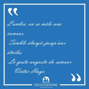 L'ombre, o se mle une rumeur,  Semble largir jusqu'aux [...] - Victor Hugo...