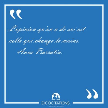 L'opinion qu'on a de soi est celle qui change le [...] - Anne Barratin...