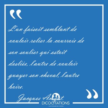 L'un faisoit semblant de vouloir relier la courroie de son [...] - Jacques Amyot...