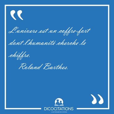 L'univers est un coffre-fort dont l'humanit cherche le [...] - Roland Barthes...