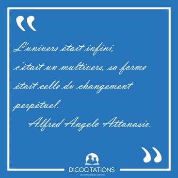 L'univers tait infini, c'tait un multivers, sa forme tait [...] - Alfred Angelo Attanasio...