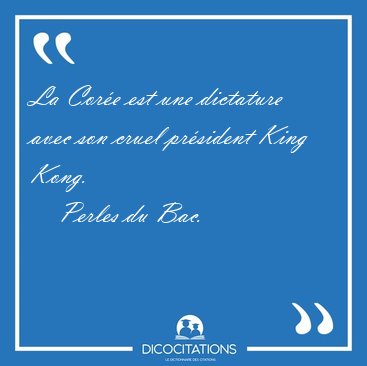 La Cor�e est une dictature avec son cruel pr�sident King [...] - Perles du Bac...