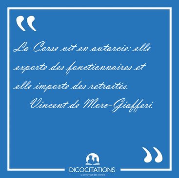 La Corse vit en autarcie: elle exporte des fonctionnaires et [...] - Vincent de Moro-Giafferi...