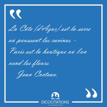 La Cte (d'Azur) est la serre o poussent les racines. - Paris [...] - Jean Cocteau...