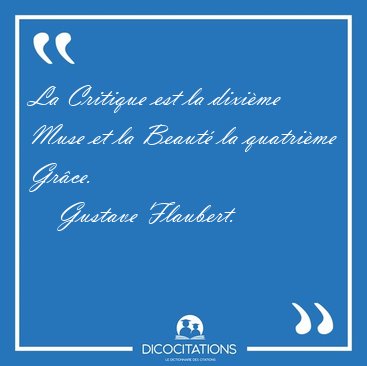 La Critique est la dixime Muse et la Beaut la quatrime [...] - Gustave Flaubert...