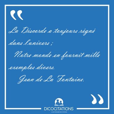 La Discorde a toujours r�gn� dans l'univers ;     Notre monde en [...] - Jean de La Fontaine...