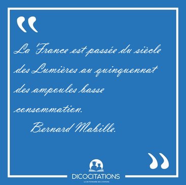 La France est pass�e du si�cle des Lumi�res au quinquennat des [...] - Bernard Mabille...