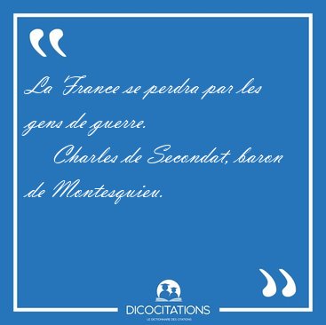 La France se perdra par les gens de [...] - Charles de Secondat, baron de Montesquieu...