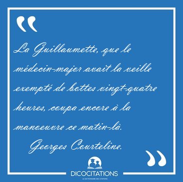 La Guillaumette, que le m�decin-major avait la veille exempt� de [...] - Georges Courteline...