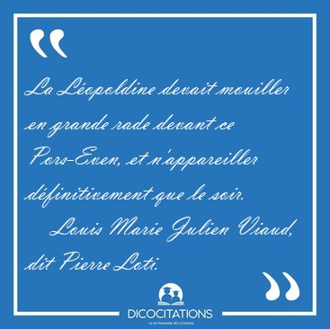 La L�opoldine devait mouiller en grande rade devant ce [...] - Louis Marie Julien Viaud, dit Pierre Loti...