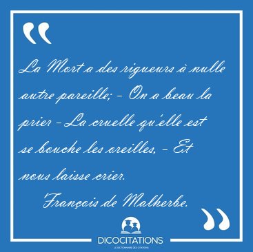 La Mort a des rigueurs  nulle autre pareille; - On a beau la [...] - Franois de Malherbe...
