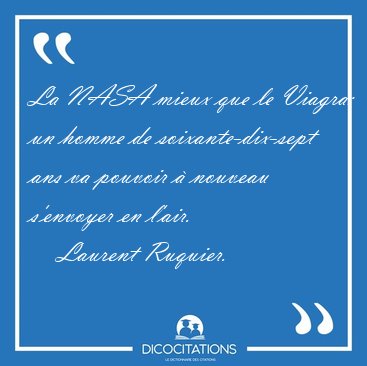 La NASA mieux que le Viagra: un homme de soixante-dix-sept ans [...] - Laurent Ruquier...