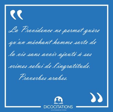 La Providence ne permet gure qu'un mchant homme sorte de la [...] - Proverbes arabes...