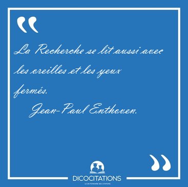 La Recherche se lit aussi avec les oreilles et les yeux [...] - Jean-Paul Enthoven...