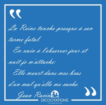 La Reine touche presque � son terme fatal.    En vain � [...] - Jean Racine...