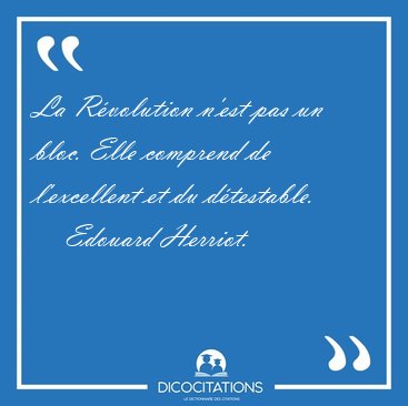 La R�volution n'est pas un bloc. Elle comprend de l'excellent et [...] - Edouard Herriot...