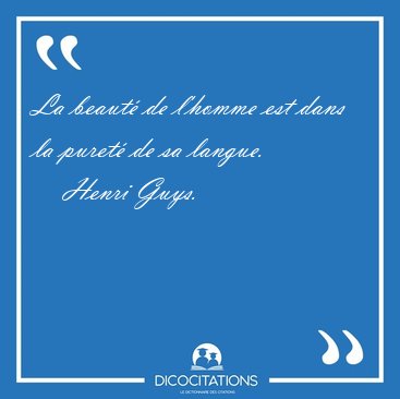 La beaut� de l'homme est dans la puret� de sa [...] - Henri Guys...