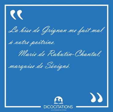 La bise de Grignan me fait mal � votre [...] - Marie de Rabutin-Chantal, marquise de S�vign�...