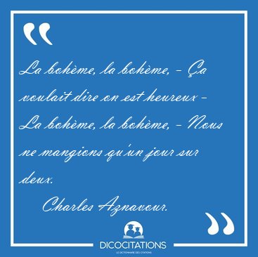 La bohme, la bohme, - a voulait dire on est heureux - La [...] - Charles Aznavour...