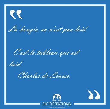 La bougie, ce n'est pas laid.    C'est le tableau qui est [...] - Charles de Leusse...