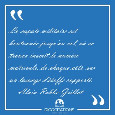 La capote militaire est boutonne jusqu'au col, o se trouve [...] - Alain Robbe-Grillet...