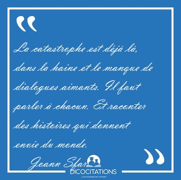 La catastrophe est d�j� l�, dans la haine et le manque de [...] - Joann Sfar...