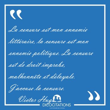 La censure est mon ennemie littraire, la censure est mon [...] - Victor Hugo...