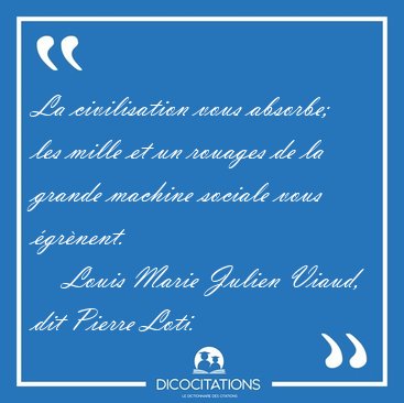 La civilisation vous absorbe; les mille et un rouages de la [...] - Louis Marie Julien Viaud, dit Pierre Loti...