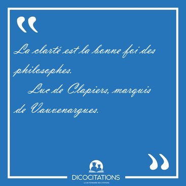 La clart� est la bonne foi des [...] - Luc de Clapiers, marquis de Vauvenargues...