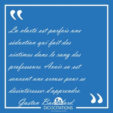 La clart� est parfois une s�duction qui fait des victimes dans [...] - Gaston Bachelard...