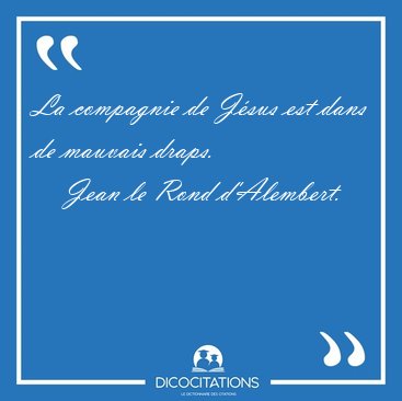 La compagnie de J�sus est dans de mauvais [...] - Jean le Rond d'Alembert...