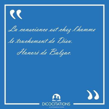 La conscience est chez l'homme le truchement de [...] - Honor� de Balzac...