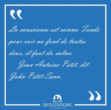 La conscience est comme Tonde; pour voir au fond de toutes deux, [...] - Jean Antoine Petit, dit John Petit-Senn...