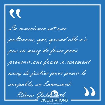 La conscience est une poltronne, qui, quand elle n'a pas eu [...] - Oliver Goldsmith...