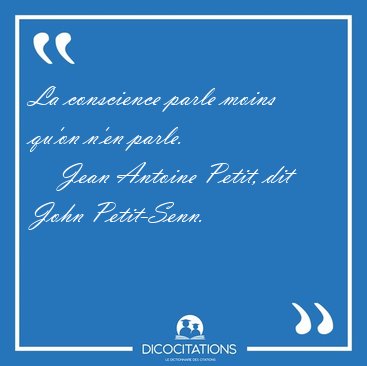 La conscience parle moins qu'on n'en [...] - Jean Antoine Petit, dit John Petit-Senn...