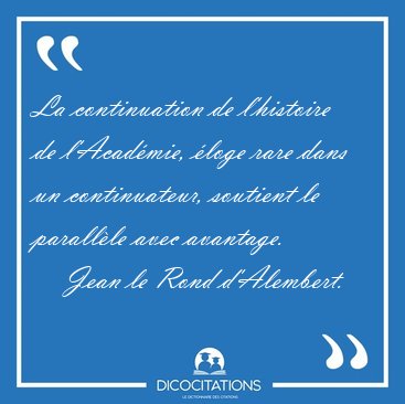 La continuation de l'histoire de l'Acadmie, loge rare dans un [...] - Jean le Rond d'Alembert...