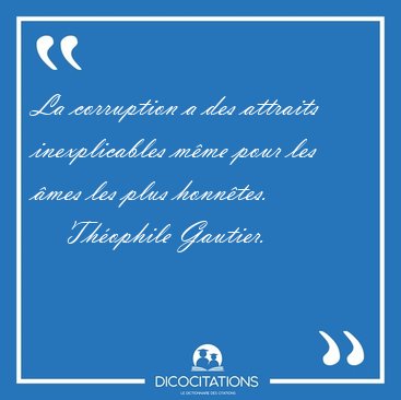 La corruption a des attraits inexplicables m�me pour les �mes [...] - Th�ophile Gautier...