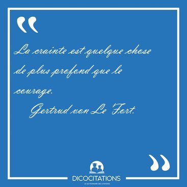 La crainte est quelque chose de plus profond que le [...] - Gertrud von Le Fort...