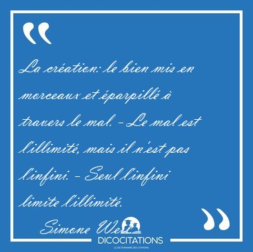 La cr�ation: le bien mis en morceaux et �parpill� � travers le [...] - Simone Weil...