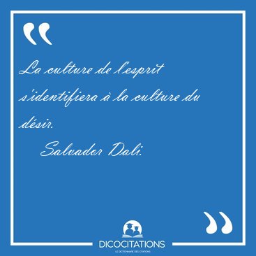 La culture de l'esprit s'identifiera � la culture du [...] - Salvador Dali...