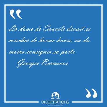 La dame de Souvile devait se coucher de bonne heure, ou du moins [...] - Georges Bernanos...