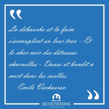 La dbauche et la faim s'accouplent en leur trou - Et le choc [...] - Emile Verhaeren...