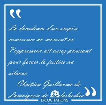 La dcadence d'un empire commence au moment o Poppresseur est [...] - Chrtien Guillaume de Lamoignon de Malesherbes...