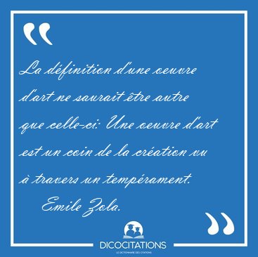 La d�finition d'une oeuvre d'art ne saurait �tre autre que [...] - Emile Zola...
